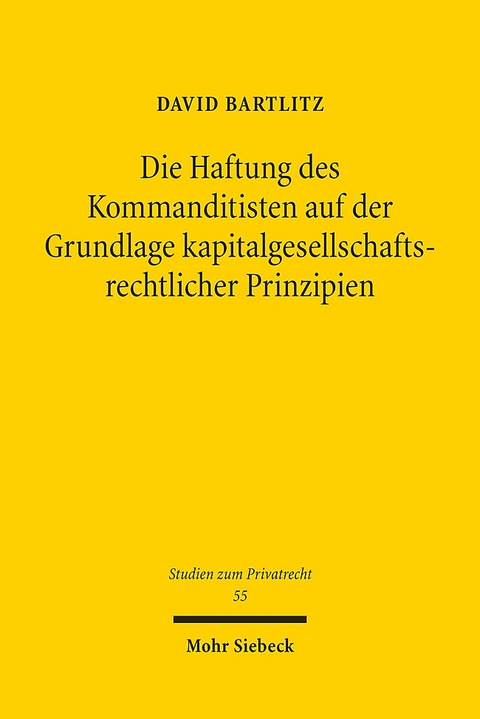 Die Haftung des Kommanditisten auf der Grundlage kapitalgesellschaftsrechtlicher Prinzipien - David Bartlitz