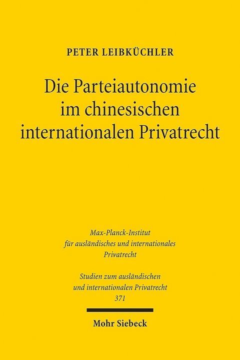 Die Parteiautonomie im chinesischen internationalen Privatrecht - Peter Leibküchler