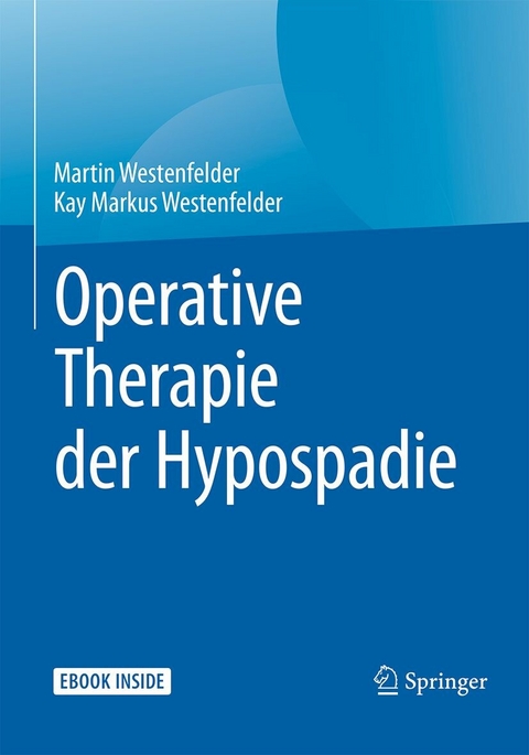 Operative Therapie der Hypospadie - Martin Westenfelder, Kay Markus Westenfelder