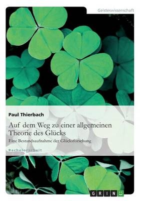 Auf dem Weg zu einer allgemeinen Theorie des GlÃ¼cks - Paul Thierbach