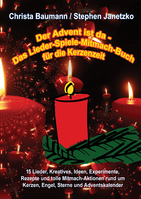 Der Advent ist da - Das Lieder-Spiele-Mitmach-Buch für die Kerzenzeit - Christa Baumann, Stephen Janetzko