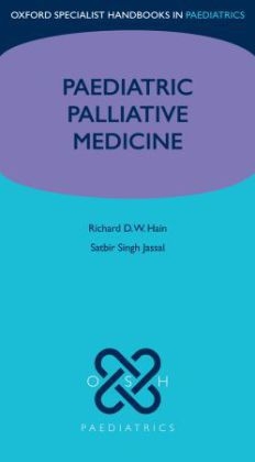 Paediatric Palliative Medicine - Richard Hain, Satbir Singh Jassal