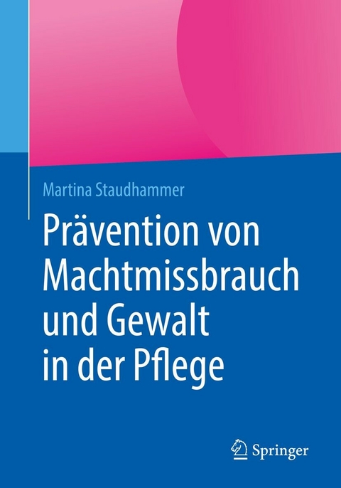 Prävention von Machtmissbrauch und Gewalt in der Pflege - Martina Staudhammer