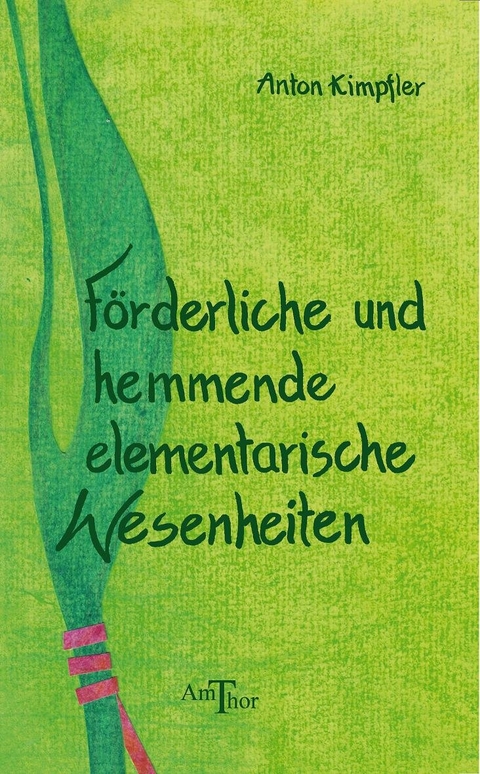 Förderliche und hemmende elementarische Wesenheiten - Anton Kimpfler