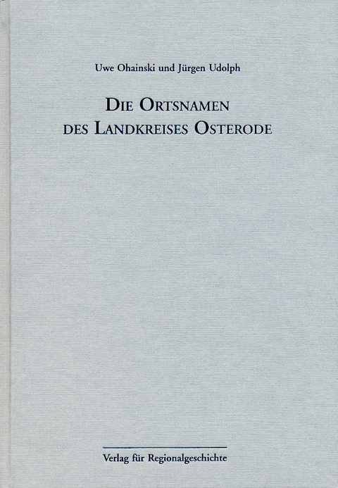 Niedersächsisches Ortsnamenbuch / Die Ortsnamen des Landkreises Osterode - Uwe Ohainski, Jürgen Udolph