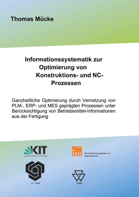 Informationssystematik zur Optimierung von Konstruktions- und NC-Prozessen -  Thomas Mücke