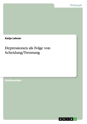 Depressionen als Folge von Scheidung/Trennung - Katja Lehner