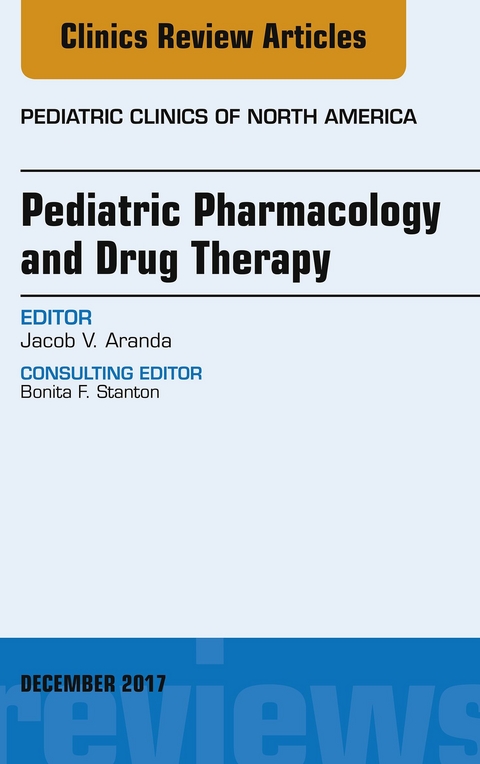 Pediatric Pharmacology and Drug Therapy, An Issue of Pediatric Clinics of North America -  Jacob V. Aranda