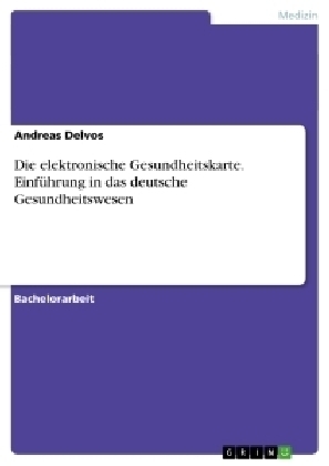 Die elektronische Gesundheitskarte. Einführung in das deutsche Gesundheitswesen - Andreas Delvos