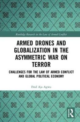 Armed Drones and Globalization in the Asymmetric War on Terror -  Fred Aja Agwu