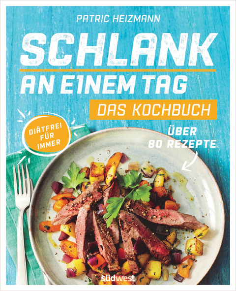 Schlank an einem Tag - Das Kochbuch - Patric Heizmann