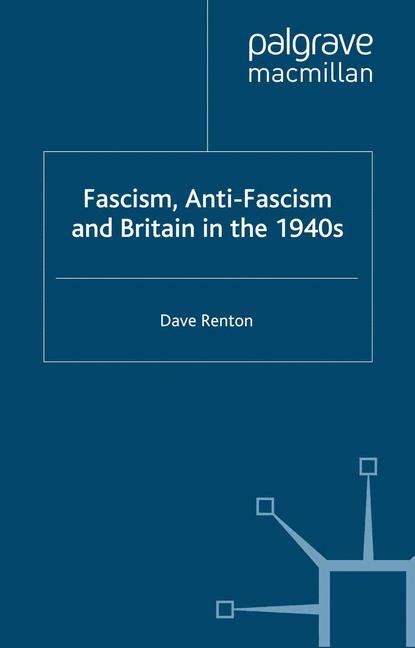 Fascism, Anti-Fascism and Britain in the 1940s -  D. Renton