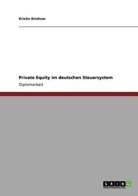 Private Equity im deutschen Steuersystem - Kristin Kirchner