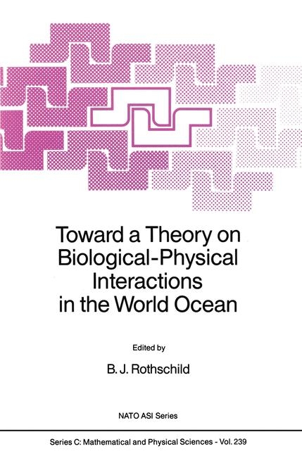 Toward a Theory on Biological-Physical Interactions in the World Ocean - 