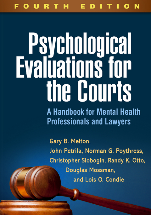 Psychological Evaluations for the Courts, Fourth Edition -  Lois O. Condie,  Gary B. Melton,  Douglas Mossman,  Randy K. Otto,  John Petrila,  Norman G. Poythress,  Christopher Slobogin