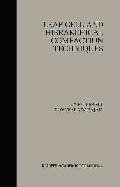 Leaf Cell and Hierarchical Compaction Techniques -  Cyrus Bamji,  Ravi Varadarajan