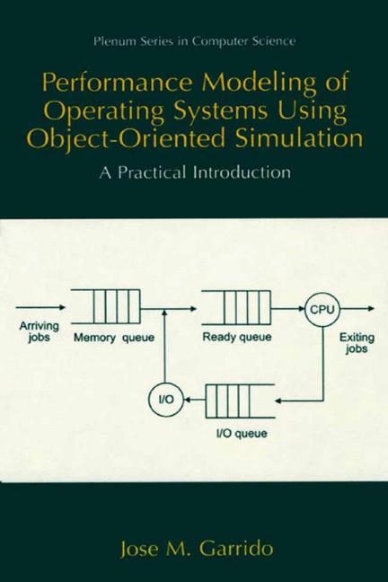 Performance Modeling of Operating Systems Using Object-Oriented Simulations -  Jose M. Garrido