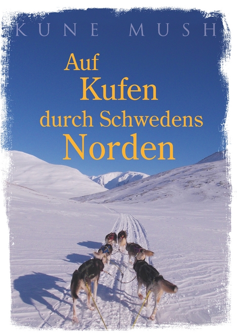 Auf Kufen durch Schwedens Norden - Kune Mush