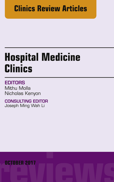 Volume 6, Issue 4, An Issue of Hospital Medicine Clinics, E-Book -  Nicholas Kenyon,  Mithu Molla