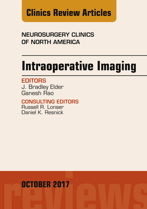 Intraoperative Imaging, An Issue of Neurosurgery Clinics of North America -  J. Bradley Elder,  Ganesh Rao