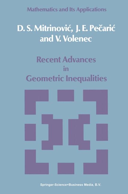 Recent Advances in Geometric Inequalities -  Dragoslav S. Mitrinovic,  J. Pecaric,  V. Volenec