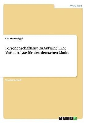 Personenschifffahrt im Aufwind. Eine Marktanalyse für den deutschen Markt - Carina Weigel