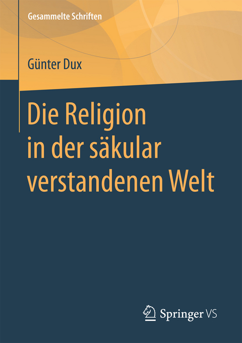 Die Religion in der säkular verstandenen Welt - Günter Dux