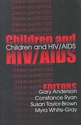 Children and HIV/AIDS -  Gary Anderson,  Constance Ryan,  Susan Taylor-Brown,  Myra White-Gray