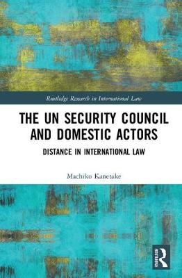 UN Security Council and Domestic Actors -  Machiko Kanetake