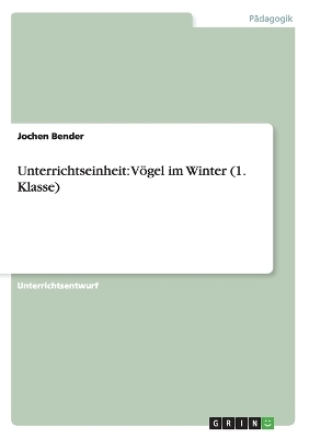 Unterrichtseinheit: Vögel im Winter (1. Klasse) - Jochen Bender