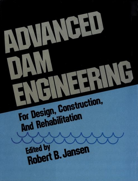 Advanced Dam Engineering for Design, Construction, and Rehabilitation -  R.B. Jansen