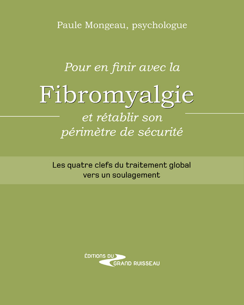 Pour en finir avec la fibromyalgie et rétablir son périmètre de sécurité - Paule Mongeau