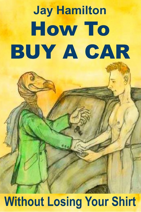 How to Buy a Car Without Losing Your Shirt -  Jay Hamilton