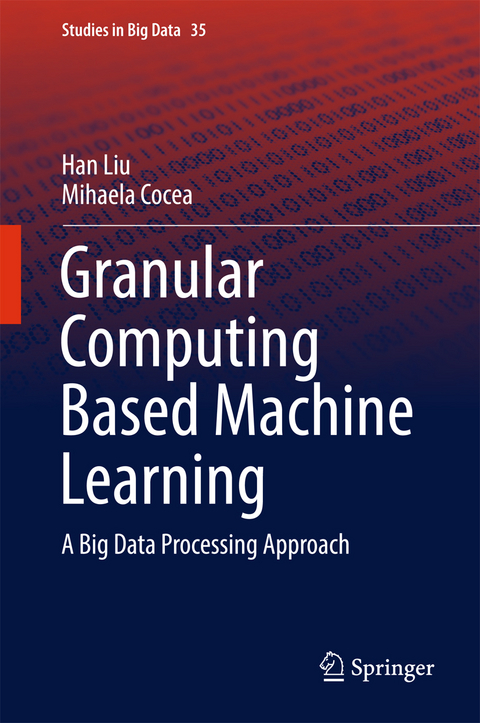 Granular Computing Based Machine Learning - Han Liu, Mihaela Cocea