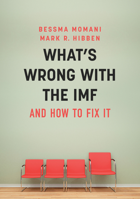 What's Wrong With the IMF and How to Fix It -  Mark R. Hibben,  Bessma Momani