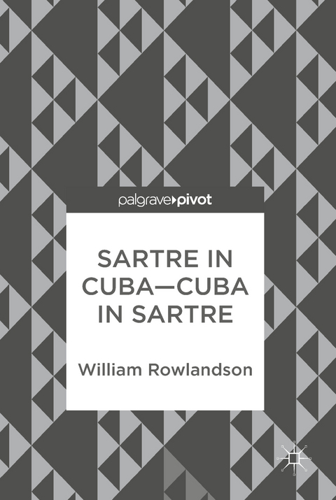 Sartre in Cuba–Cuba in Sartre - William Rowlandson