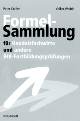 Formelsammlung für Handelsfachwirte und andere IHK-Fortbildungsprüfungen - Peter Collier, Volker Wedde