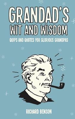 Grandad's Wit and Wisdom -  Richard Benson