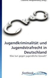 Jugendkriminalität und Jugendstrafrecht in Deutschland - 