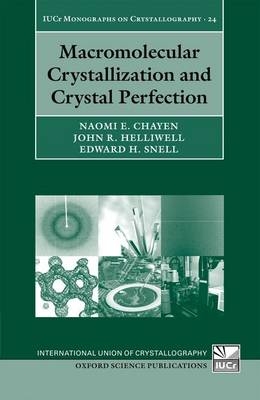 Macromolecular Crystallization and Crystal Perfection - Naomi E Chayen, John R Helliwell, Edward H Snell