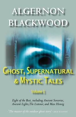 Ghost, Supernatural & Mystic Tales Vol 1 -  Algernon Blackwood