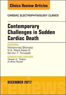 Contemporary Challenges in Sudden Cardiac Death, An Issue of Cardiac Electrophysiology Clinics -  N.A. Mark Estes III,  Mohammad Shenasa,  Gordon F. Tomaselli