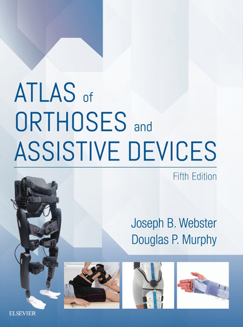 Atlas of Orthoses and Assistive Devices E-Book -  Joseph Webster,  Douglas Murphy