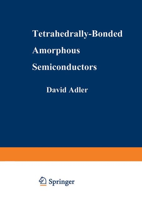 Tetrahedrally-Bonded Amorphous Semiconductors -  David A. Adler,  Hellmut Fritzsche