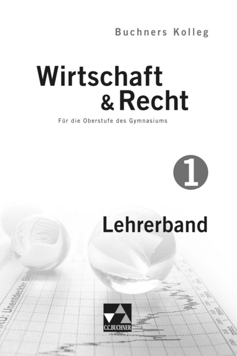 Buchners Kolleg Wirtschaft & Recht – neu / Kolleg Wirtschaft & Recht LB 1 - Gotthard Bauer, Max Bauer, Gerhard Pfeil, Stephan Podes