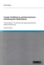 Freuds Triebtheorie und Dornröschens Entfaltung der Weiblichkeit - Oliver Baum