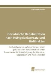 Geriatrische Rehabilitation nach Hüftgelenksersatz und Hüftfraktur - Ruth Thees-Laurenz