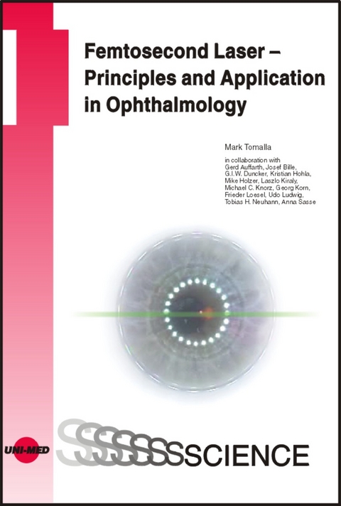 Femtosecond Laser - Principles and Application in Ophthalmology - Mark Tomalla