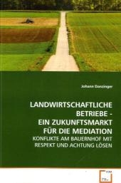 LANDWIRTSCHAFTLICHE BETRIEBE - EIN ZUKUNFTSMARKT FÜR  DIE MEDIATION - Johann Danzinger