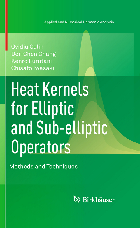 Heat Kernels for Elliptic and Sub-elliptic Operators - Ovidiu Calin, Der-Chen Chang, Kenro Furutani, Chisato Iwasaki